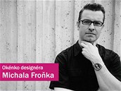 Okénko designéra Michala Froňka Okénko designéra Michala Froňka