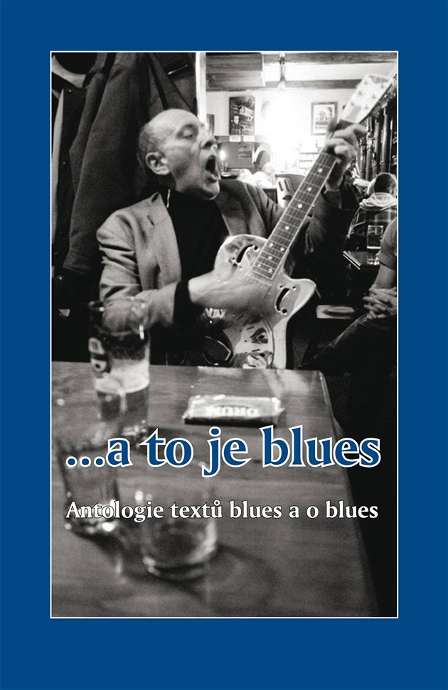 ...a to je blues. Antologie text blues a o blues