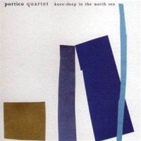 Portico Quartet: Knee-Deep In The North Sea