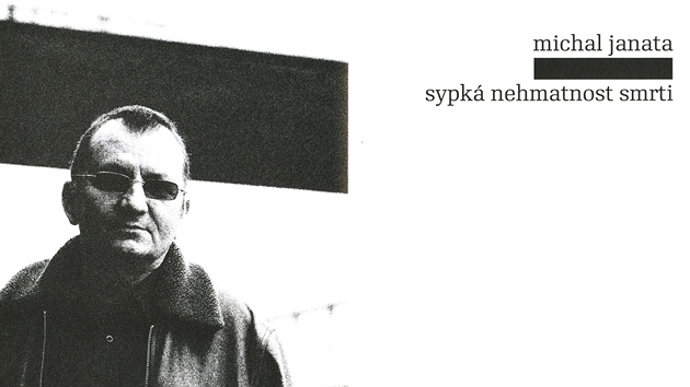 Z knihy Michala Janaty Sypká nehmatnost smrti Z knihy Michala Janaty Sypká nehmatnost smrti