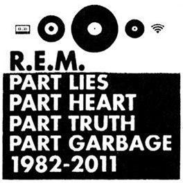 R.E.M. - Part Lies, Part Heart, Part Truth, Part Garbage, 1982  2011 (obal