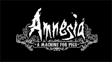 Amnesia: A Machine for Pigs