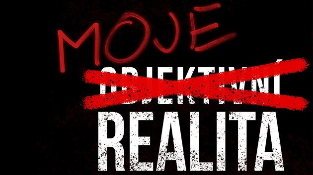 Objektivní realita je často nepohodlná, přesto se ale vyplatí se k ní vztahovat. Objektivní realita je často nepohodlná, přesto se ale vyplatí se k ní vztahovat.