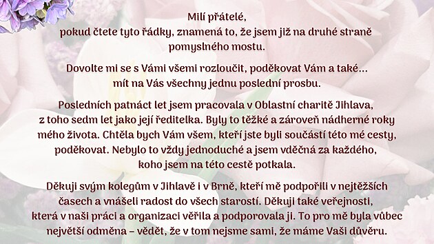 Osobn&iacute; dopis na rozloučenou, kter&yacute; Hana Fexov&aacute; adresovala rodině, kolegům a veřejnosti. Lidi v něm pros&iacute;, aby m&iacute;sto kupov&aacute;n&iacute; květin raději podpořili jihlavskou Charitu.