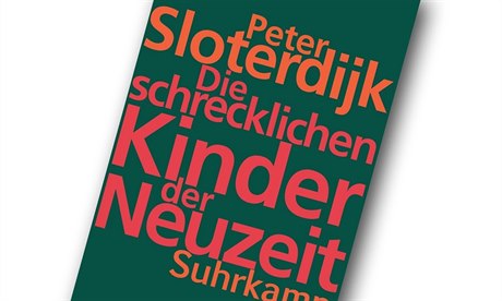 Peter Sloterdijk, Die schrecklichen Kinder der Neuzeit: Über das...