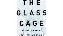 Nicholas Carr, The Glass Cage: Automation and Us Nicholas Carr, The Glass Cage: Automation and Us