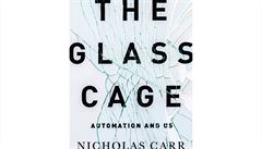 Nicholas Carr, The Glass Cage: Automation and Us Nicholas Carr, The Glass Cage: Automation and Us