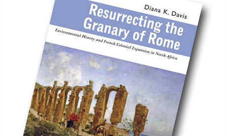 Diana K. Davisová, Resurrecting the Granary of Rome: Environmental History and...