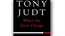 Tony Judt, When the Facts Change: Essays 1995–2010. Tony Judt, When the Facts Change: Essays 1995–2010.