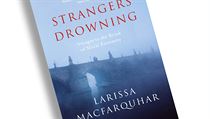 Larrisa MacFarquharová, Strangers Drowning: Voyages to the Brink of Moral... Larrisa MacFarquharová, Strangers Drowning: Voyages to the Brink of Moral...