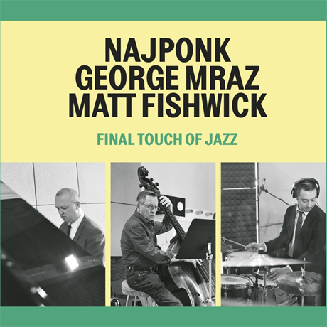 Najponk, George Mraz, Matt Fishwick: Final Touch Of Jazz