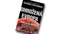 George Friedman, Ohrožená Evropa. Rodící se krize. George Friedman, Ohrožená Evropa. Rodící se krize.