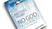 Michael Hanby, No God, No Science? Theology, Cosmology, Biology. Michael Hanby, No God, No Science? Theology, Cosmology, Biology.
