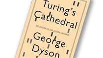 George Dyson, Turing’s Cathedral: The Origins of the Digital Universe. George Dyson, Turing’s Cathedral: The Origins of the Digital Universe.