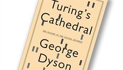 George Dyson, Turing’s Cathedral: The Origins of the Digital Universe. George Dyson, Turing’s Cathedral: The Origins of the Digital Universe.