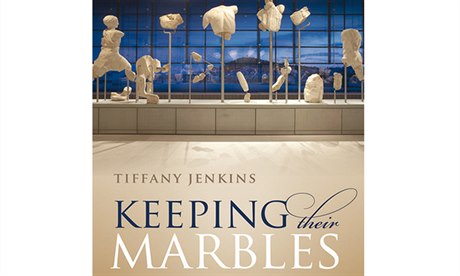 Tiffany Jenkinsová, Keeping Their Marbles: How the Treasures of the Past Ended...