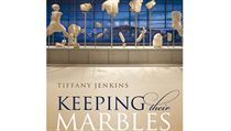 Tiffany Jenkinsová, Keeping Their Marbles: How the Treasures of the Past Ended... Tiffany Jenkinsová, Keeping Their Marbles: How the Treasures of the Past Ended...