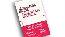 Jean-Claude Michéa, Notre ennemi, le capital. Jean-Claude Michéa, Notre ennemi, le capital.