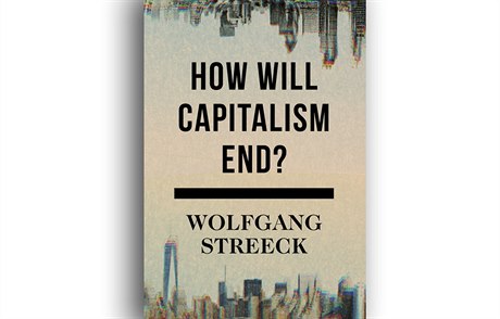 Wolfgang Streeck, How Will Capitalism End?: Essays on a Failing System.