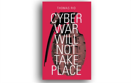 Thomas Rid, Cyber War Will Not Také Place.