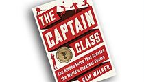 Sam Walker, The Captain Class: The Hidden Force That Creates the World’s... Sam Walker, The Captain Class: The Hidden Force That Creates the World’s...