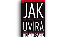 Steven Levitsky, Daniel Ziblatt, Jak umírá demokracie. Steven Levitsky, Daniel Ziblatt, Jak umírá demokracie.