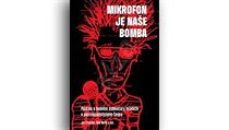 Jan Charvát, Bob Kuřík a kolektiv, Mikrofon je naše bomba. Politika a hudební... Jan Charvát, Bob Kuřík a kolektiv, Mikrofon je naše bomba. Politika a hudební...