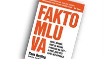 Hans Rosling, Faktomluva. Deset důvodů, proč se mýlíme v pohledu na svět – a... Hans Rosling, Faktomluva. Deset důvodů, proč se mýlíme v pohledu na svět – a...