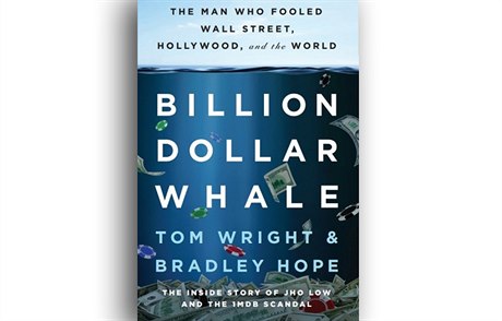 Bradley Hope, Tom Wright, Billion Dollar Whale: The Man Who Fooled Wall Street,...