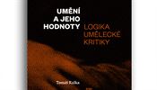 Je hodnocení umění jen relativní? Tomáš Kulka, Umění a jeho hodnoty. Logika umělecké kritiky. | na serveru Lidovky.cz | aktuální zprávy