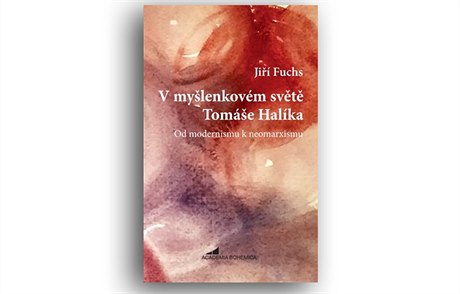 Jií Fuchs, V mylenkovém svt Tomáe Halíka: Od modernismu k neomarxismu.