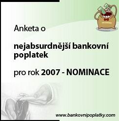 Anketa o nejabsurdnj bankovn poplatek 2007