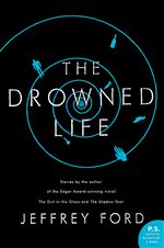 The Drowned Life Jeffrey Ford