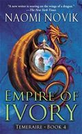 Empire of Ivory Naomi Novik Temeraire 4