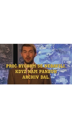 Pro bychom se nebavili, kdy nm Pnbh archiv dal