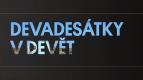 Devades�tky v dev�t