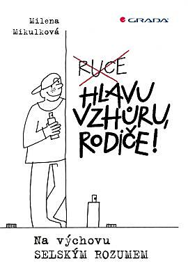 Motto knihy Mileny Mikulkov Hlavu vzhru, rodie!: Je dleitj pipravit dti na cestu, ne cestu pro dti.