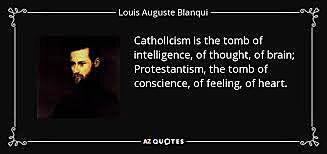 Katolicismus je hrob inteligence, mylen, mozku; Protestantismus hrob svdom, citu srdce