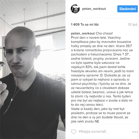 O svj zdravotn stav se Petr dl se svmi pteli pravideln na Instagramu.