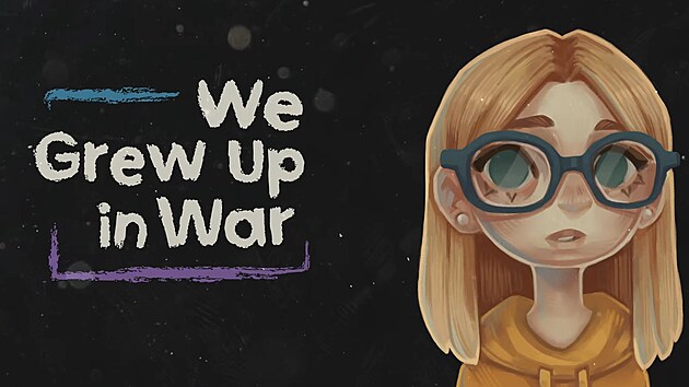Vvoji z eskho studia Charles Games pipravuj speciln hru. We Grew Up in War uke vlku z pohledu dt