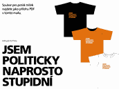 Jsem politicky naprosto stupidní, hlásají tri�ka Paroubkových odp�rc� (21. �íjna 2008)