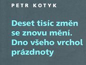 Petr Kotyk: Deset tisc zmn se znovu mn. Dno veho vrchol przdnoty; obal knihy