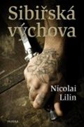 Nicolai Lilin: Sibisk vchova (obal knihy)