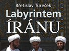 Obálka Turekovy knihy Labyrintem Íránu
