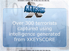 Do roku 2008 bylo díky programu XKeyscore zadreno pes 300 terorist.