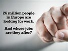 "estadvacet milion lidí v Evrop hledá práci - a í zamstnání chtjí?" Jeden...