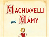 Kniha Machiavelli pro mmy od americk spisovatelky a prvniky Suzanne...