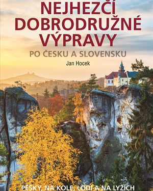 Obálka knihy Nejhezčí dobrodružné výpravy po Česku a Slovensku od Jana Hocka.
