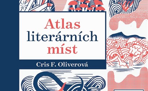Obálka knihy Atlas literárních míst (Cris F. Oliverová, ilustrace Julio Fuentes)