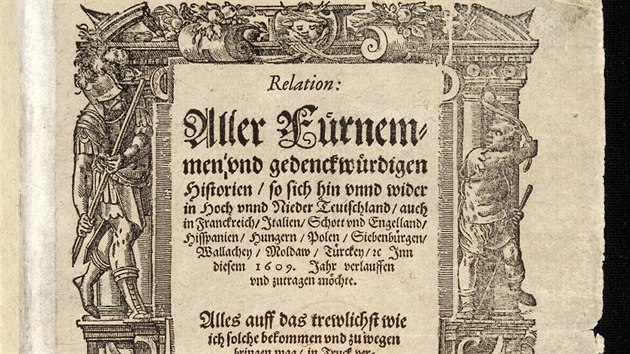 Noviny jsou samozřejmě mnohem starším vynálezem, za ty vůbec první se považují Relation aller fürnemmen und gedenckwürdigen Historien, jež ve Štrasburku od roku 1605 vydával bývalý písař Johann Carolus.